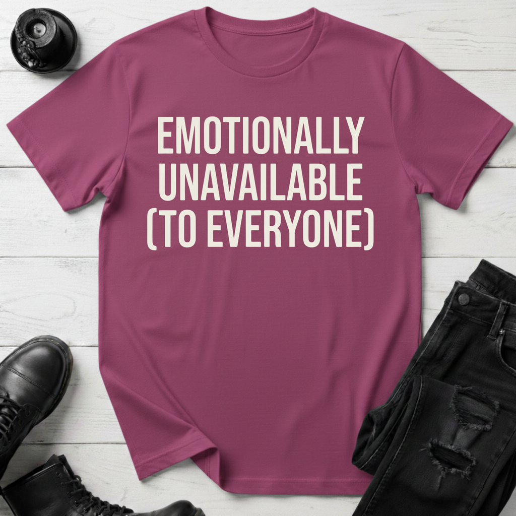Emotionally Unavailable To Everyone T-Shirt