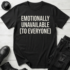 Emotionally Unavailable To Everyone T-Shirt
