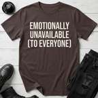 Emotionally Unavailable To Everyone T-Shirt