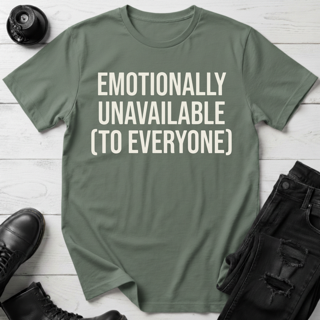 Emotionally Unavailable To Everyone T-Shirt
