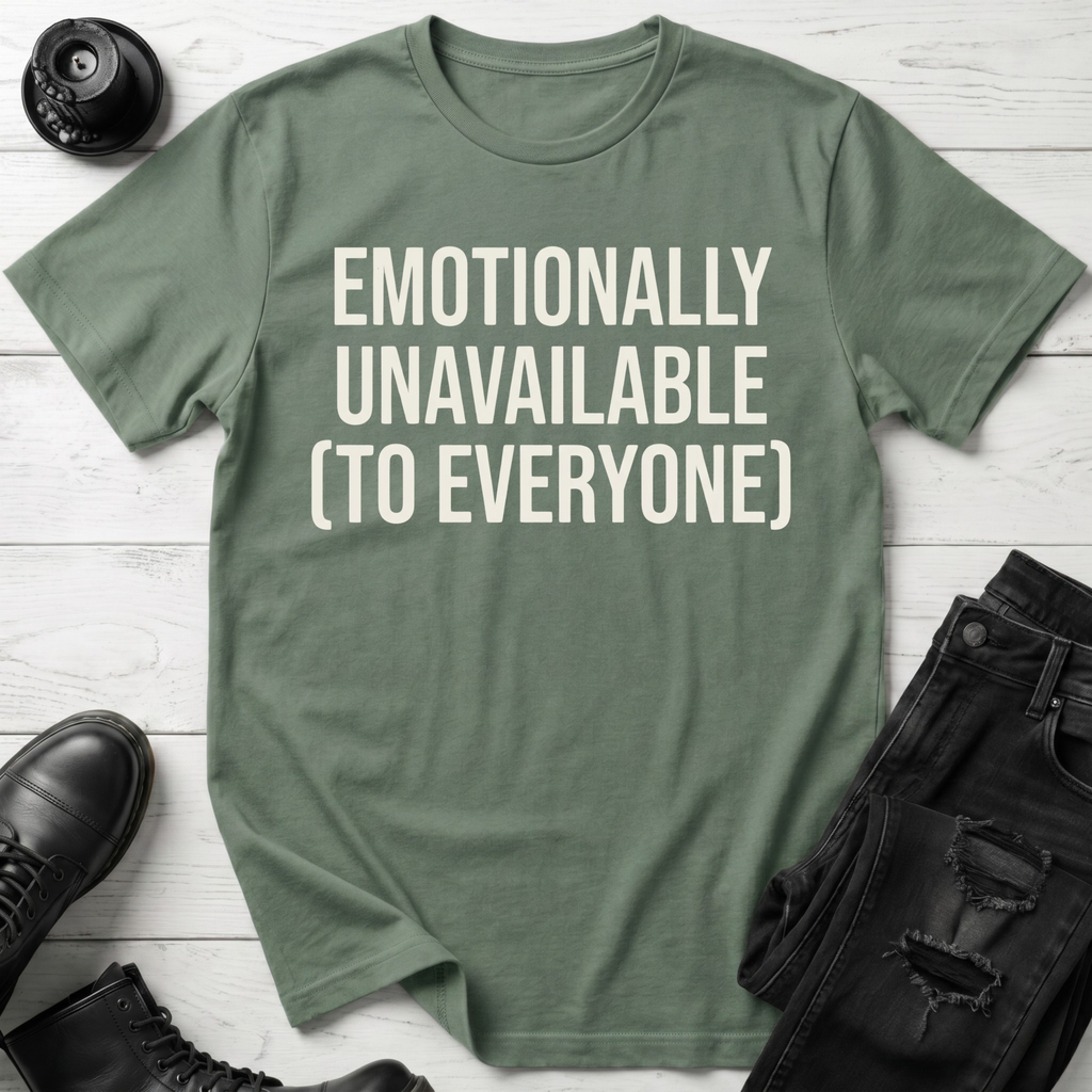 Emotionally Unavailable To Everyone T-Shirt