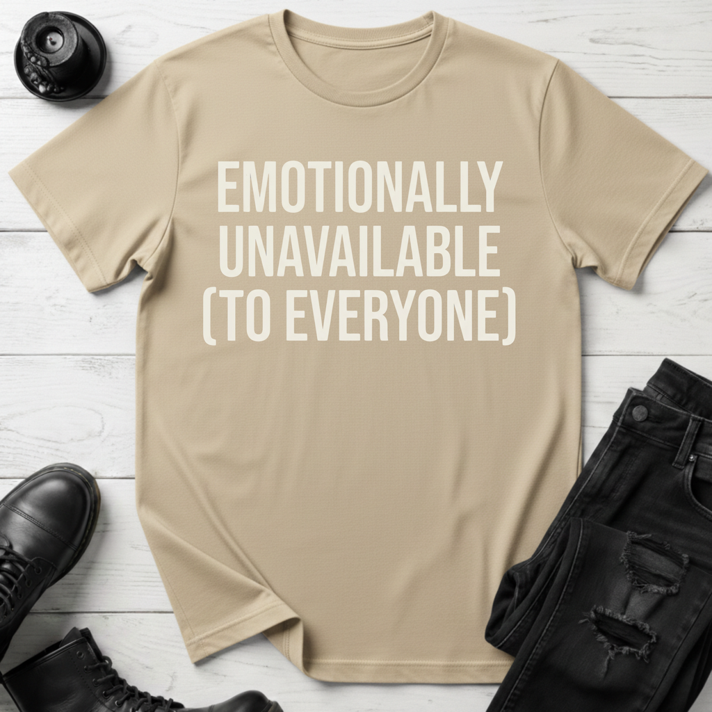 Emotionally Unavailable To Everyone T-Shirt