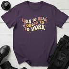 Born To Read, Forced To Work T-Shirt