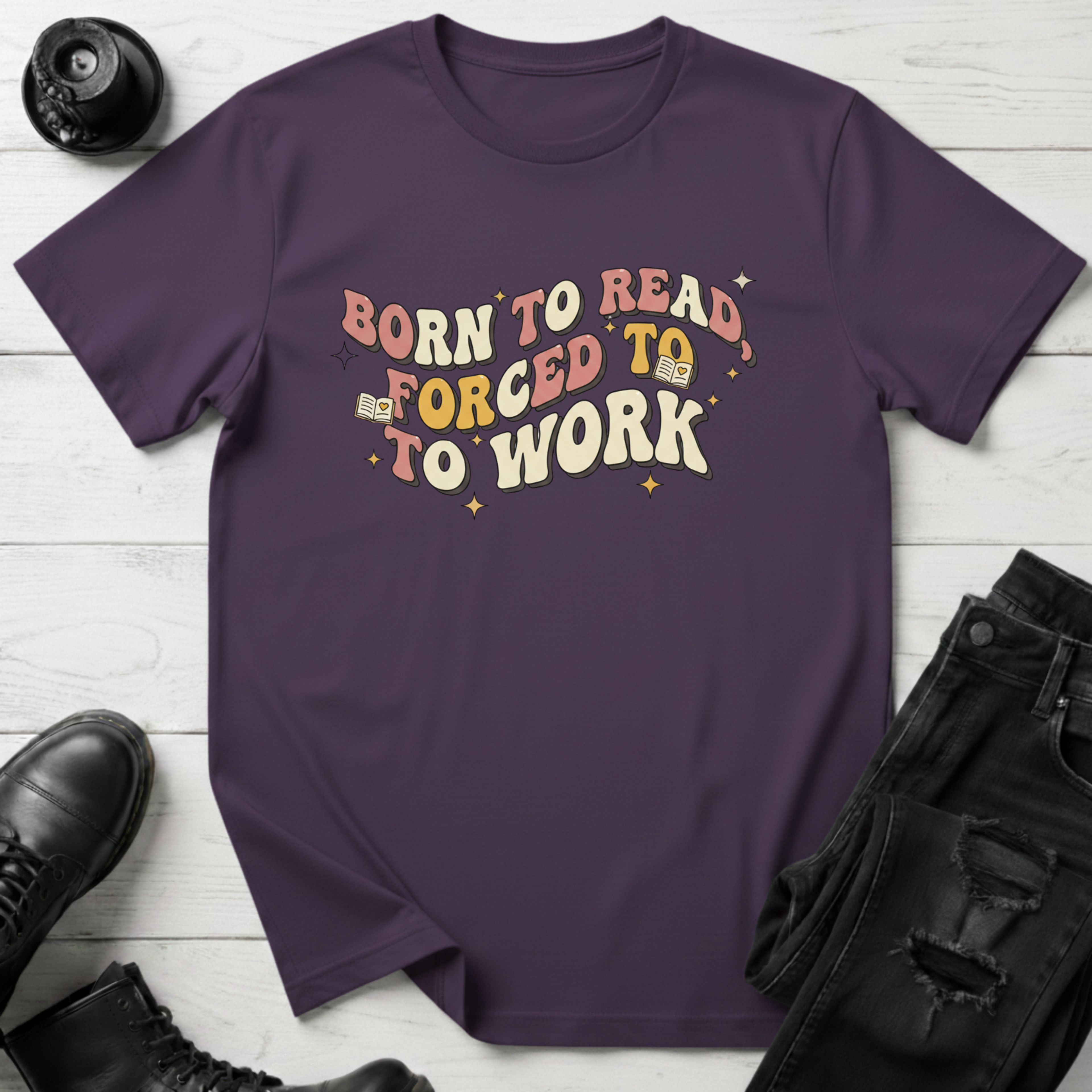 Born To Read, Forced To Work T-Shirt