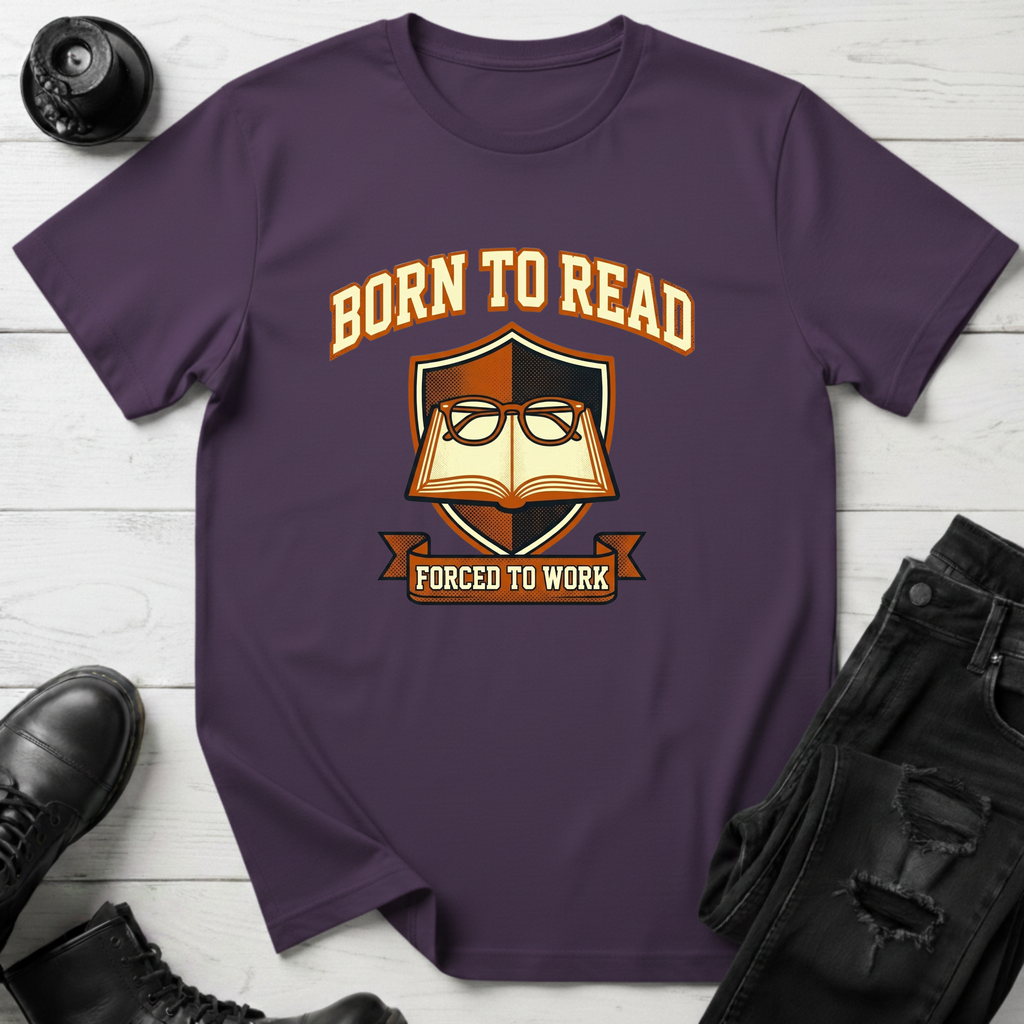 Born To Read, Forced To Work T-Shirt