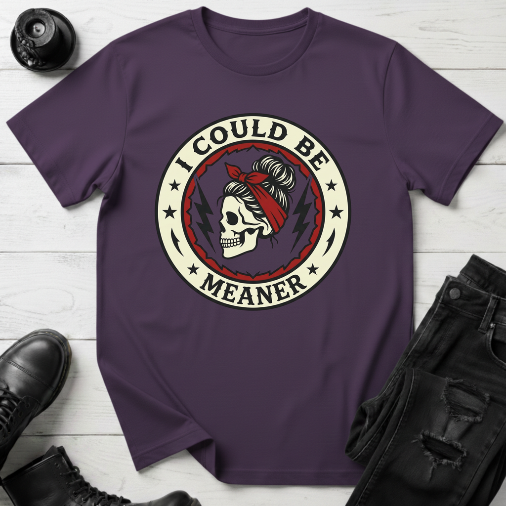 I Could Be Meaner T-Shirt