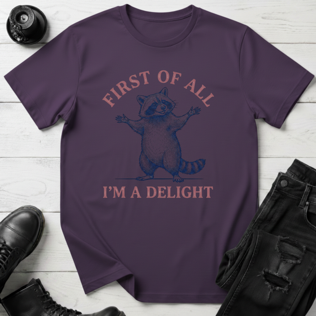 First Of All, I’m A Delight T-Shirt