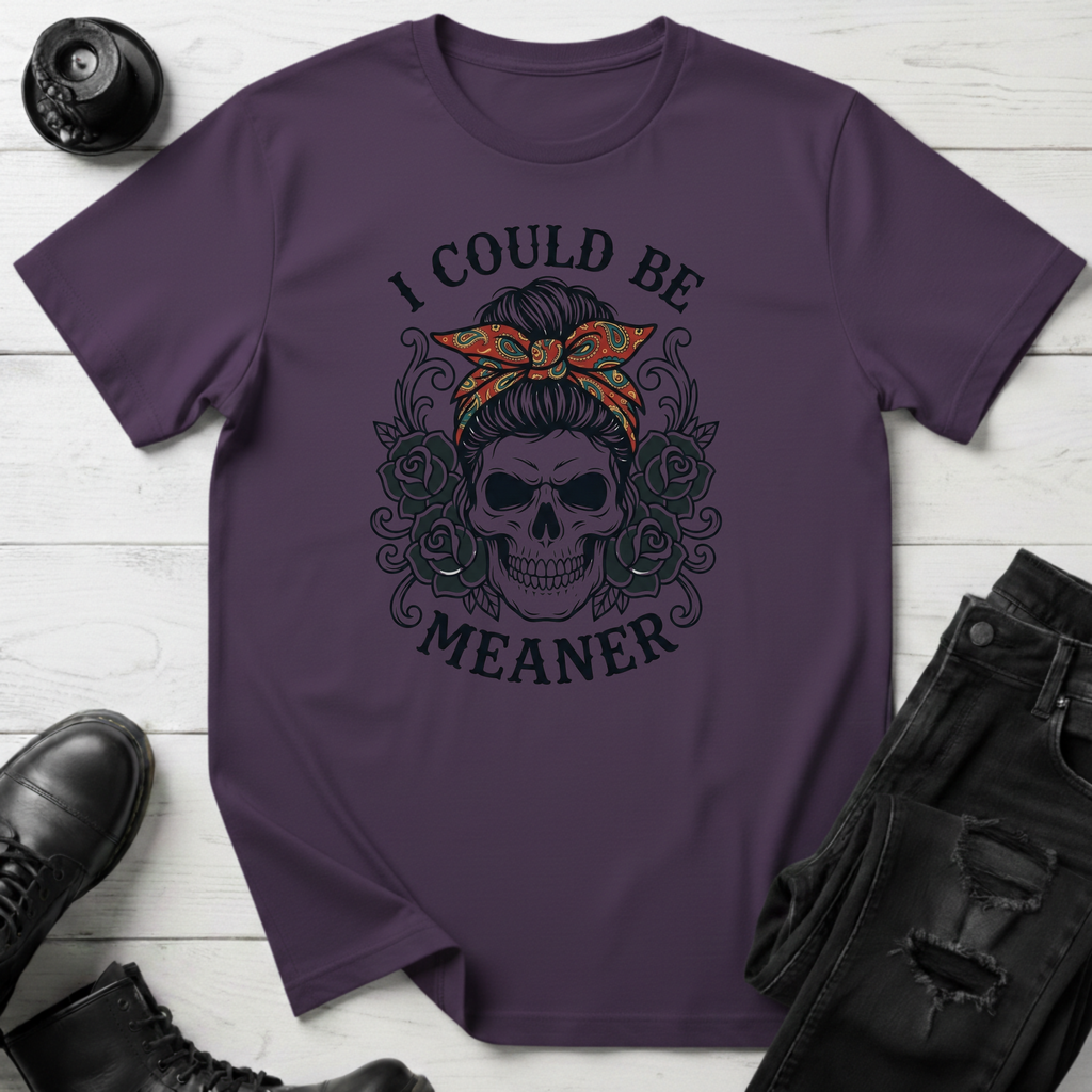 I Could Be Meaner T-Shirt
