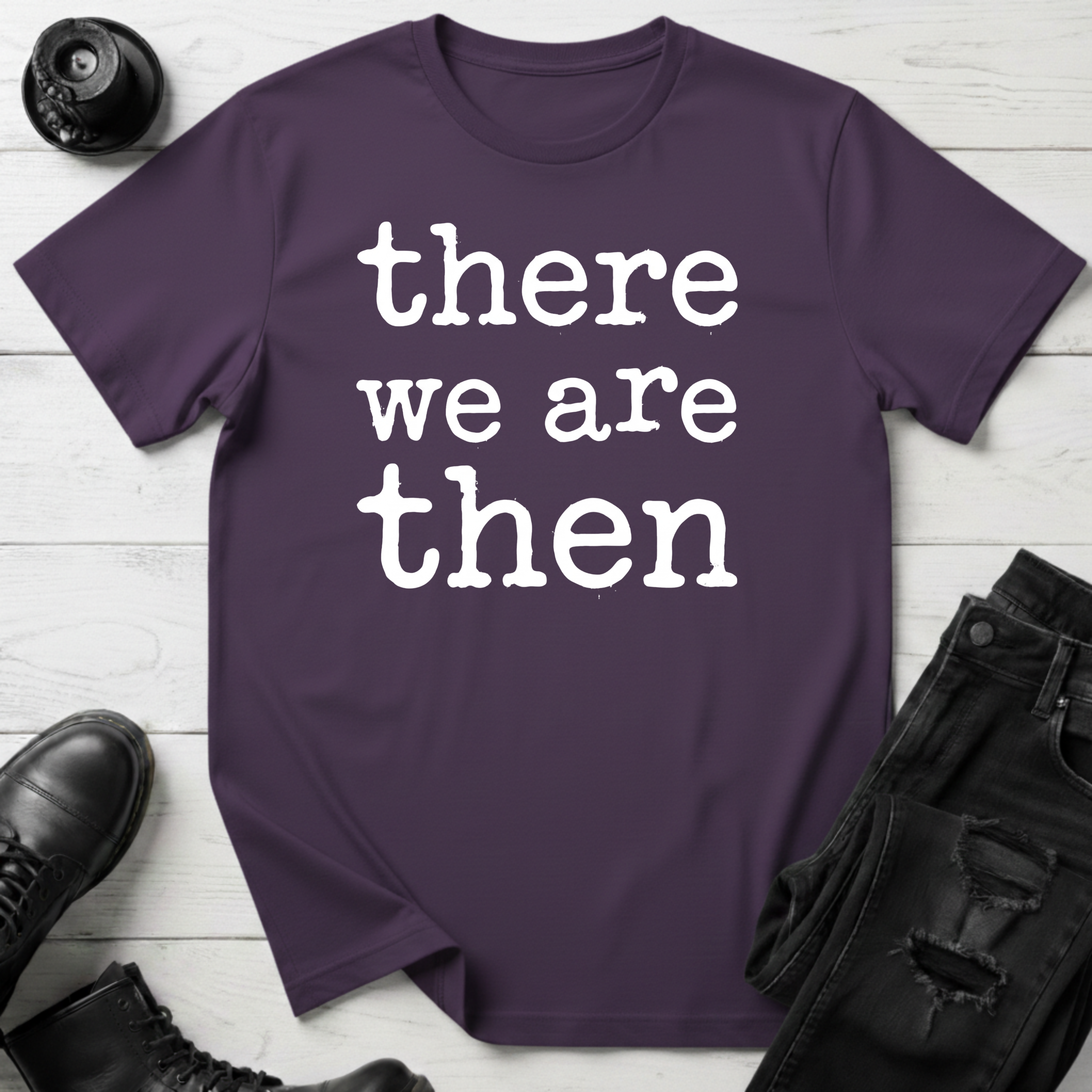 There We Are Then T-Shirt