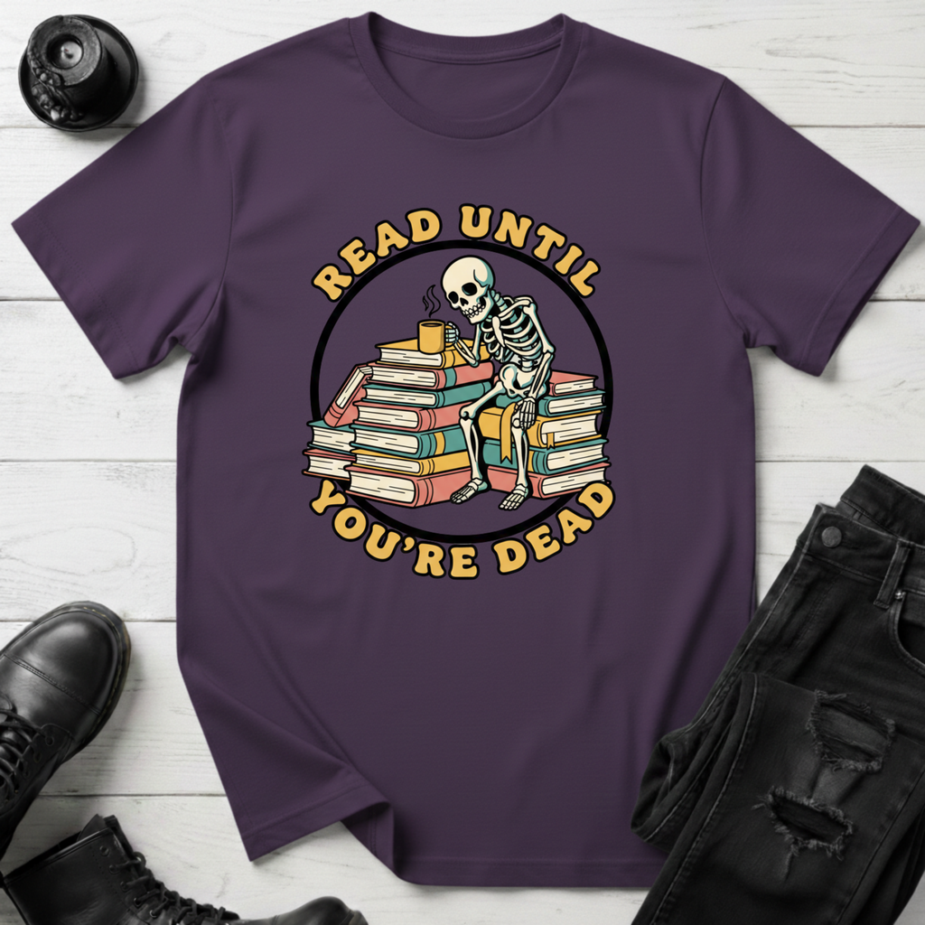 Read Until You’re Dead Bookish T-Shirt