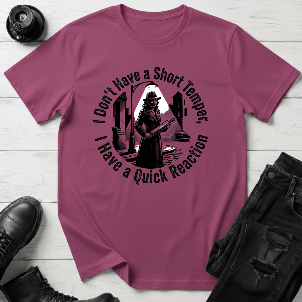 I Don’t Have A Short Temper, I Have A Quick Reaction T-Shirt