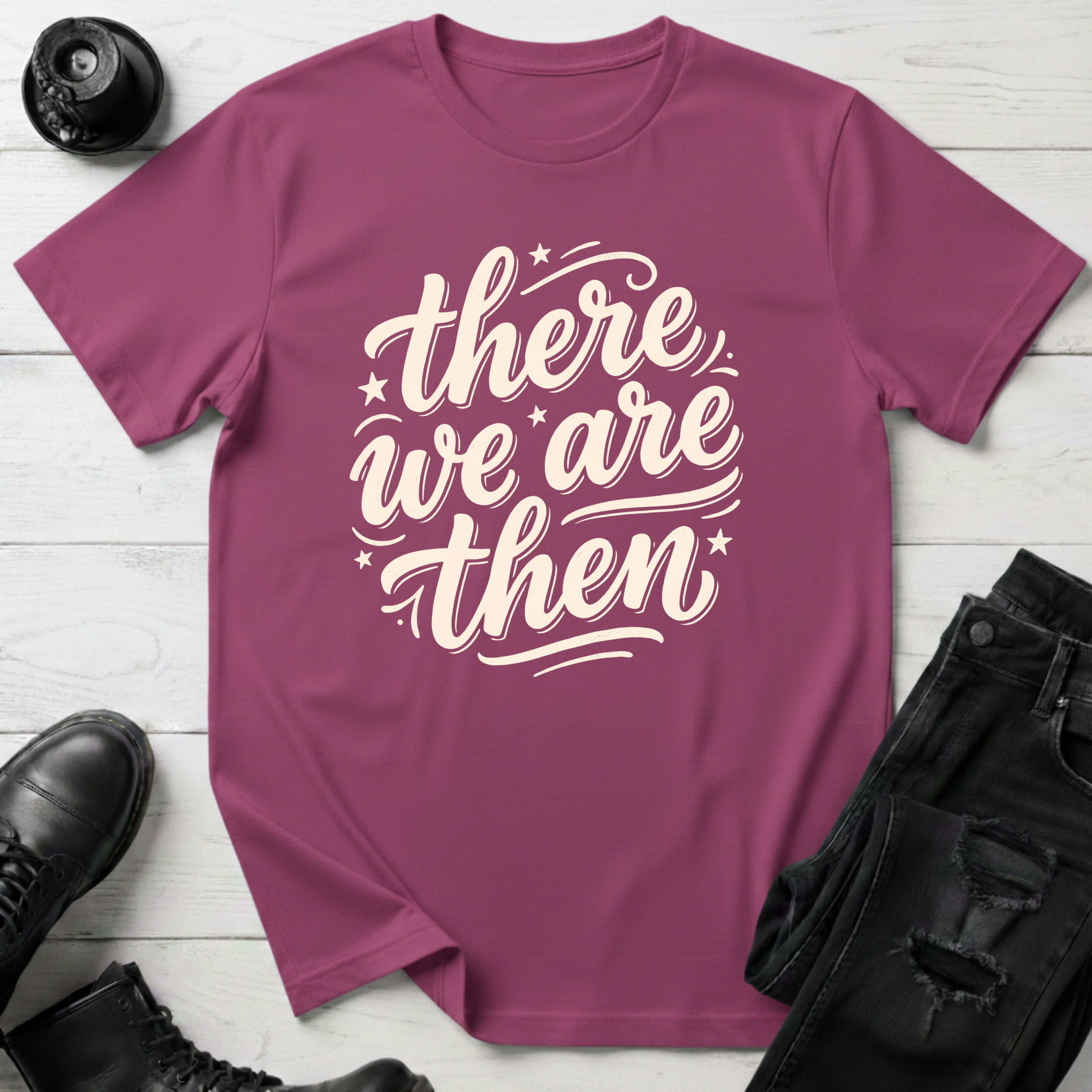 There We Are Then T-Shirt