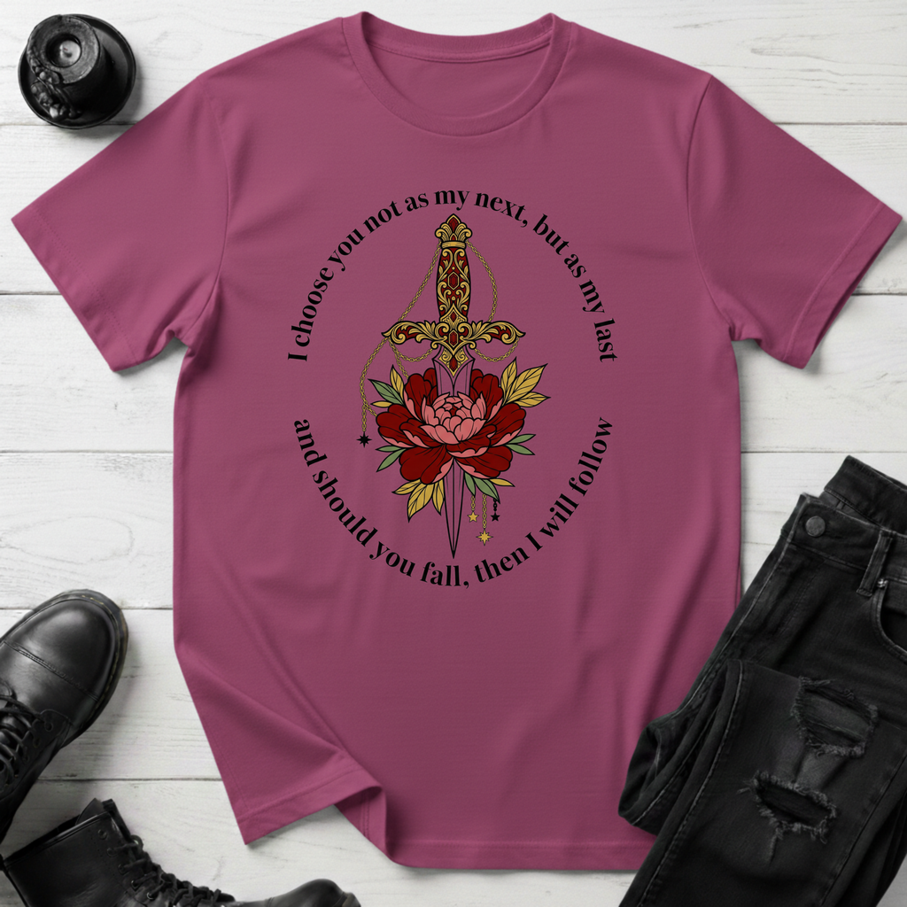 I choose you not as my next, but as my last T-Shirt