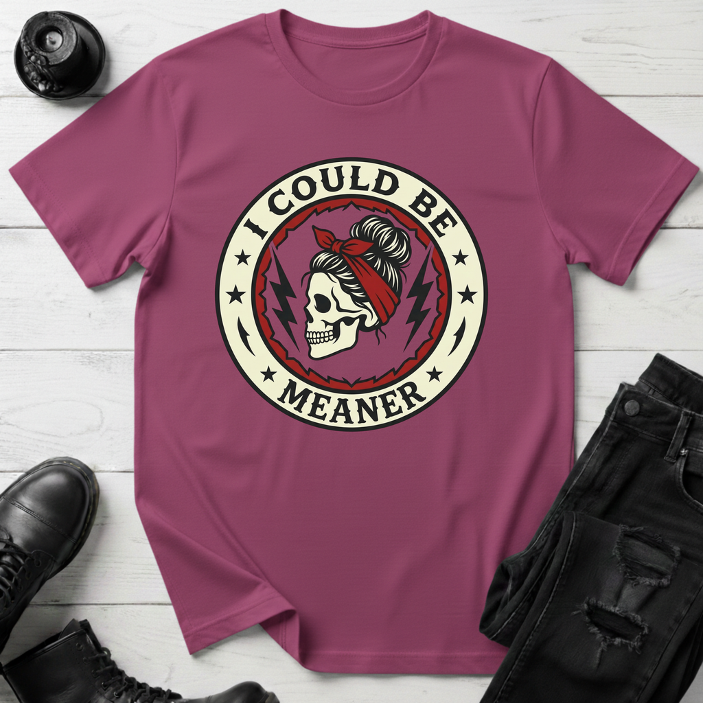 I Could Be Meaner T-Shirt