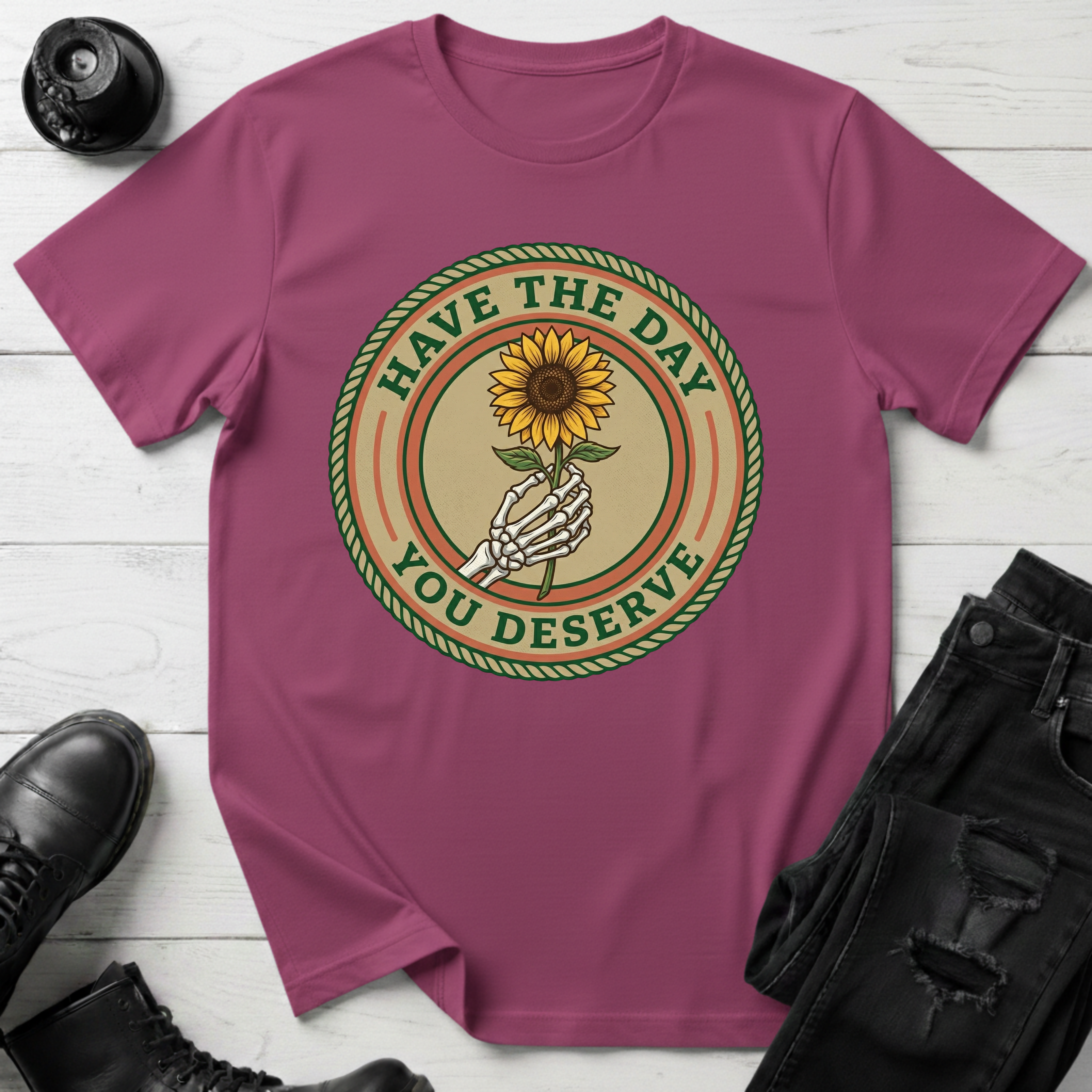 Have The Day You Deserve T-Shirt