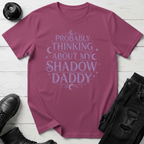 Probably Thinking About My Shadow Daddy T-shirt