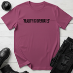 Reality Is Overrated T-Shirt