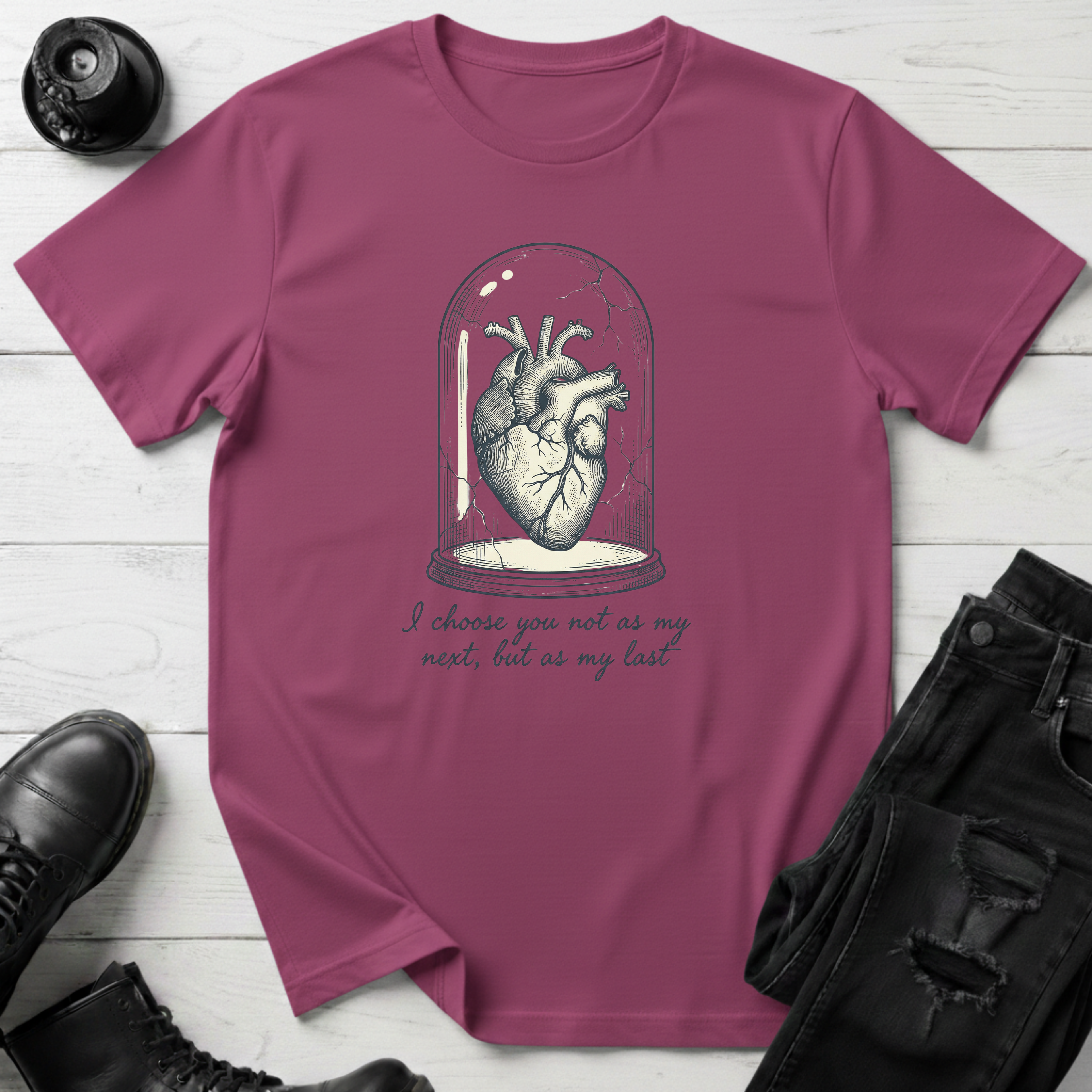 I choose you not as my next, but as my last T-Shirt