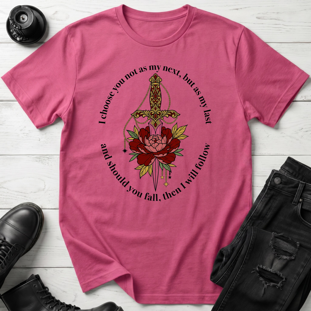 I choose you not as my next, but as my last T-Shirt