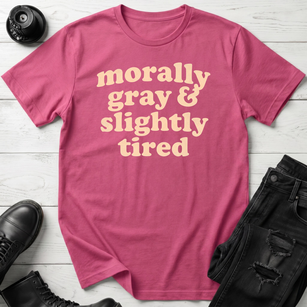 Morally Gray & Slightly Tired T-Shirt