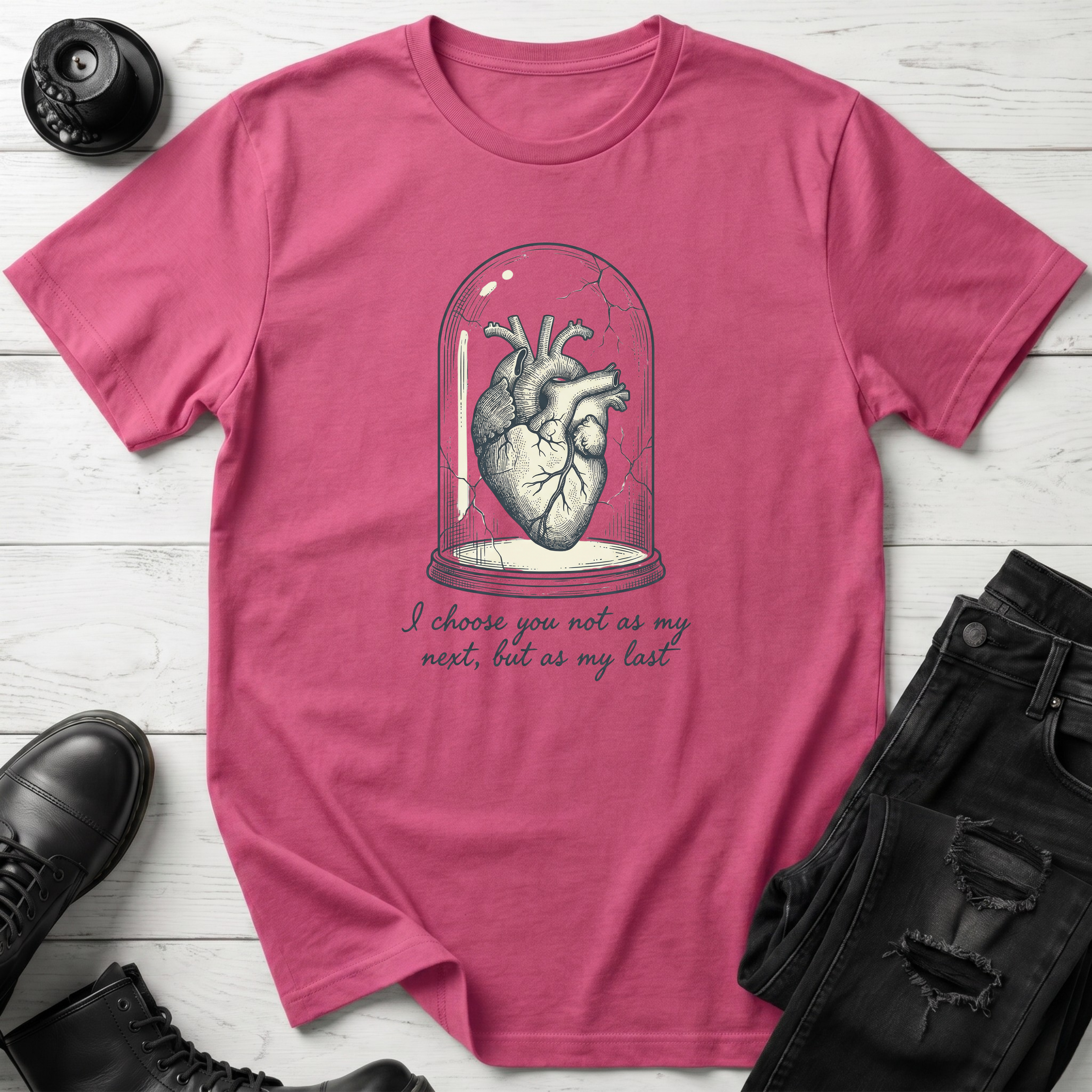 I choose you not as my next, but as my last T-Shirt