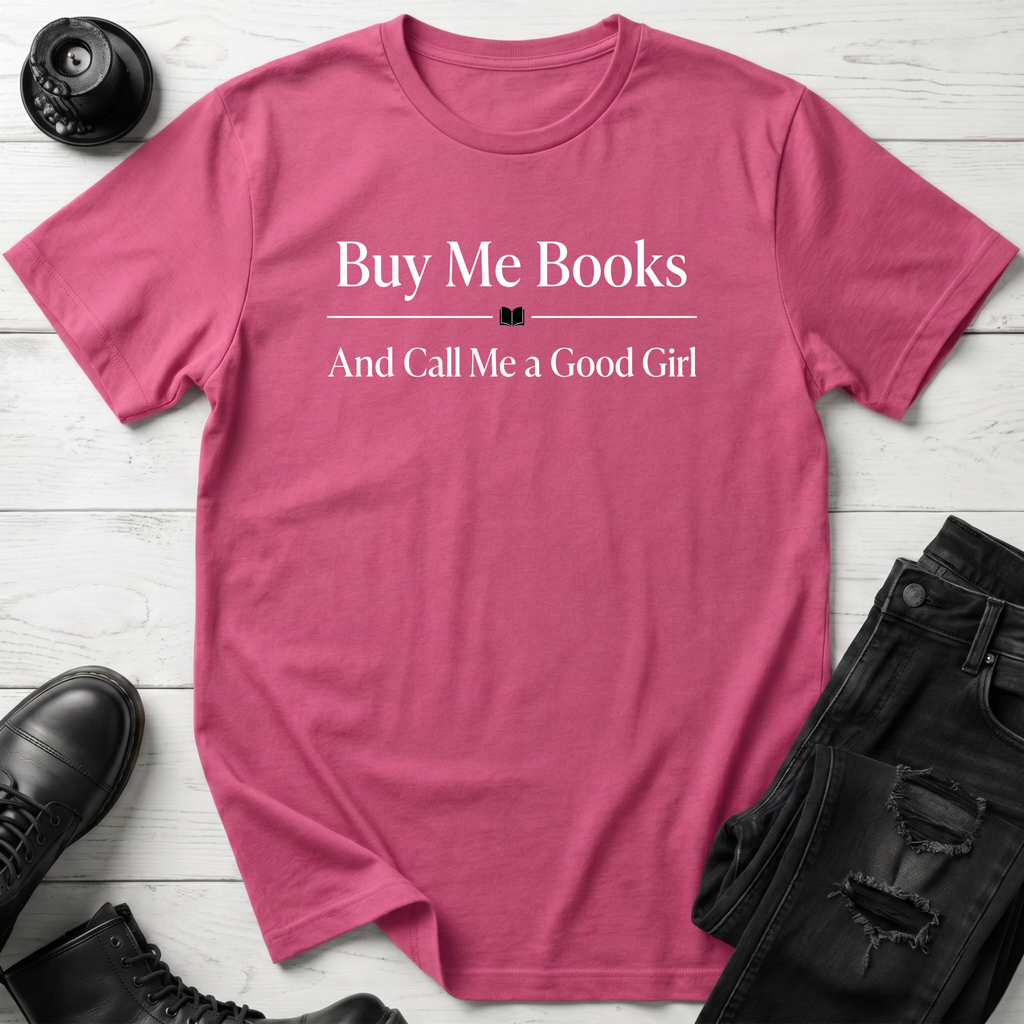 Buy Me Books And Call Me A Good Girl T-Shirt