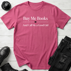 Buy Me Books And Call Me A Good Girl T-Shirt
