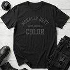 Morally Grey Is My Favorite Color T-Shirt