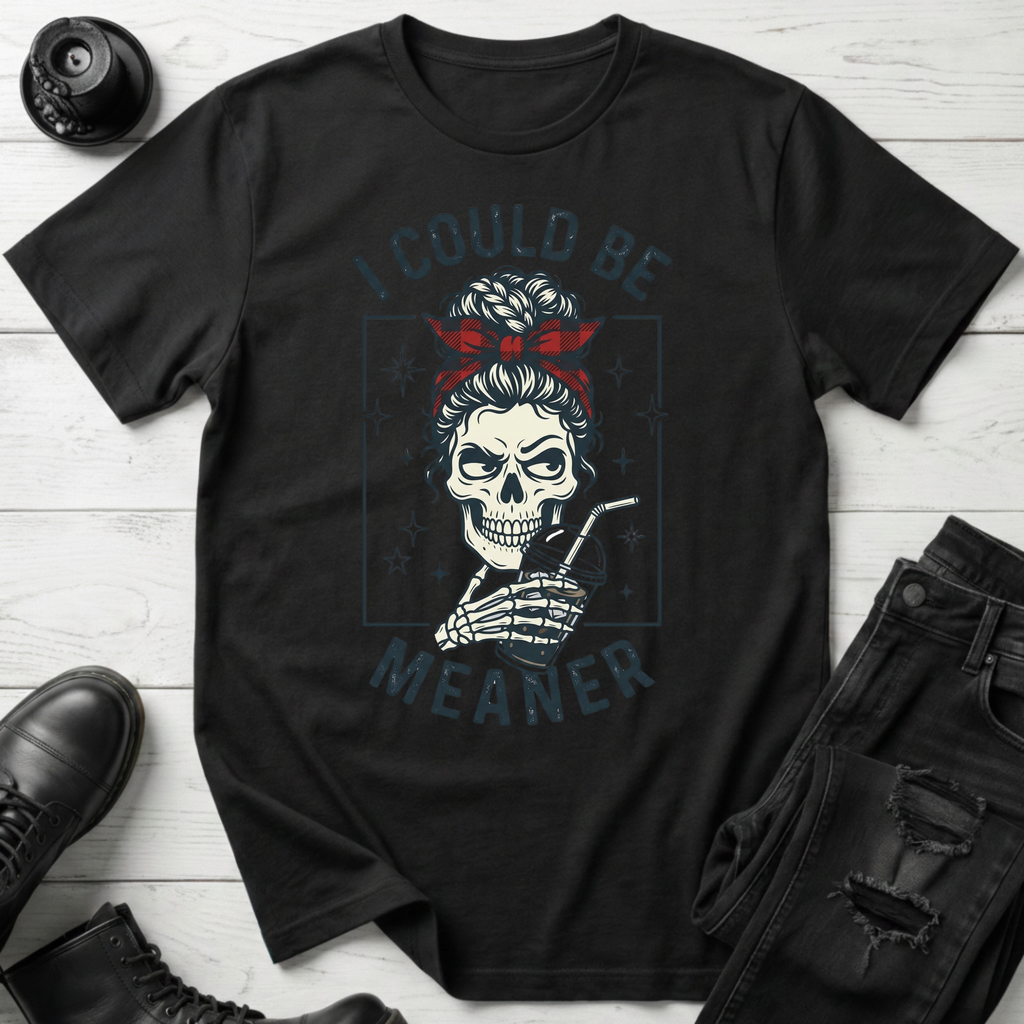 I Could Be Meaner T-Shirt