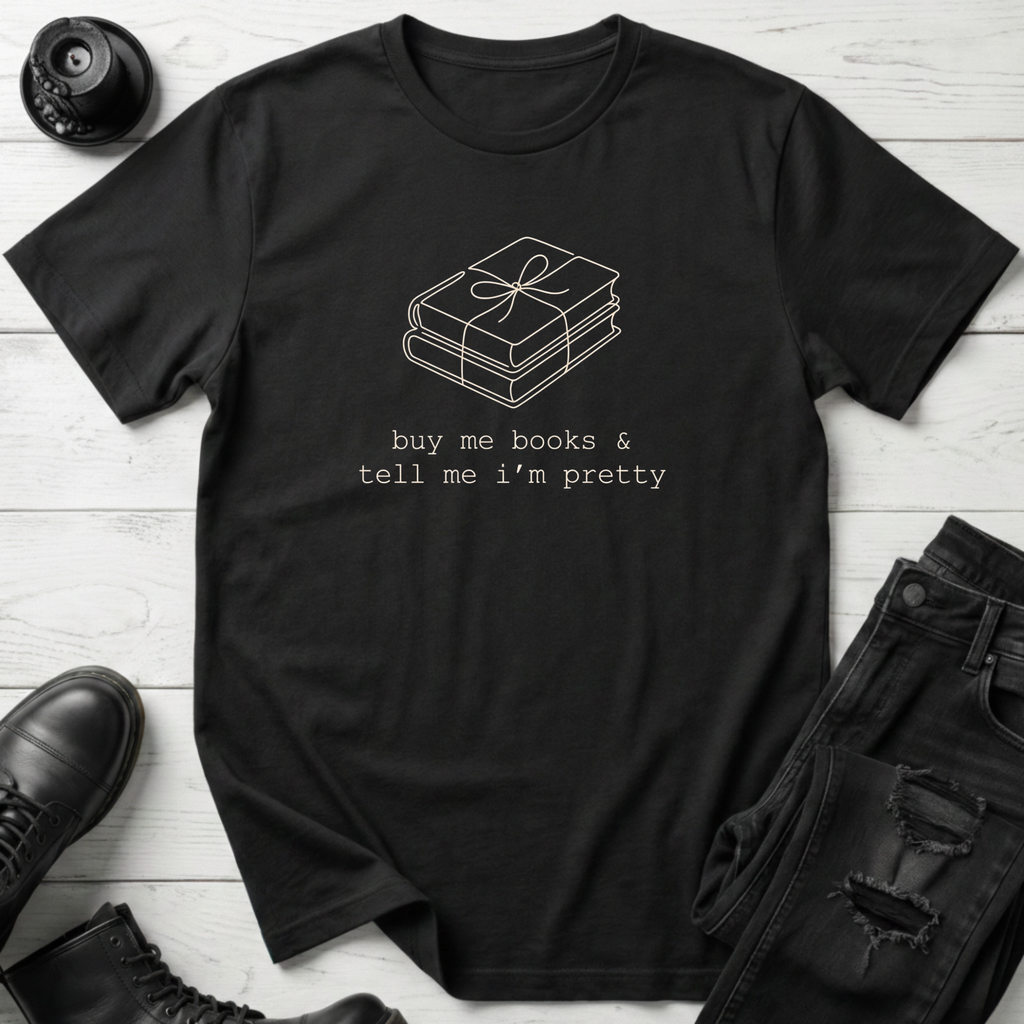 Buy Me Books And Tell Me I’m Pretty T-Shirt