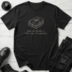 Buy Me Books And Tell Me I’m Pretty T-Shirt