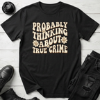 Probably Thinking About True Crime T-Shirt