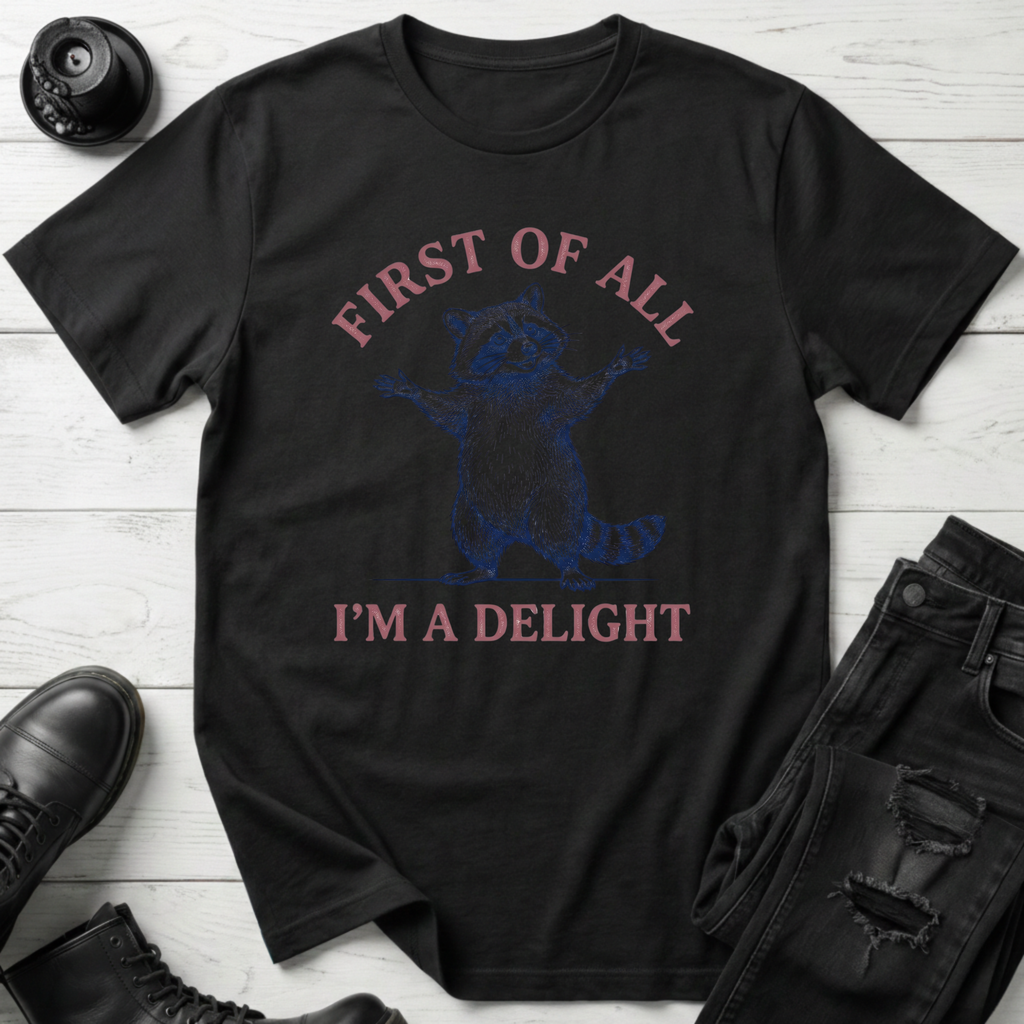 First Of All, I’m A Delight T-Shirt