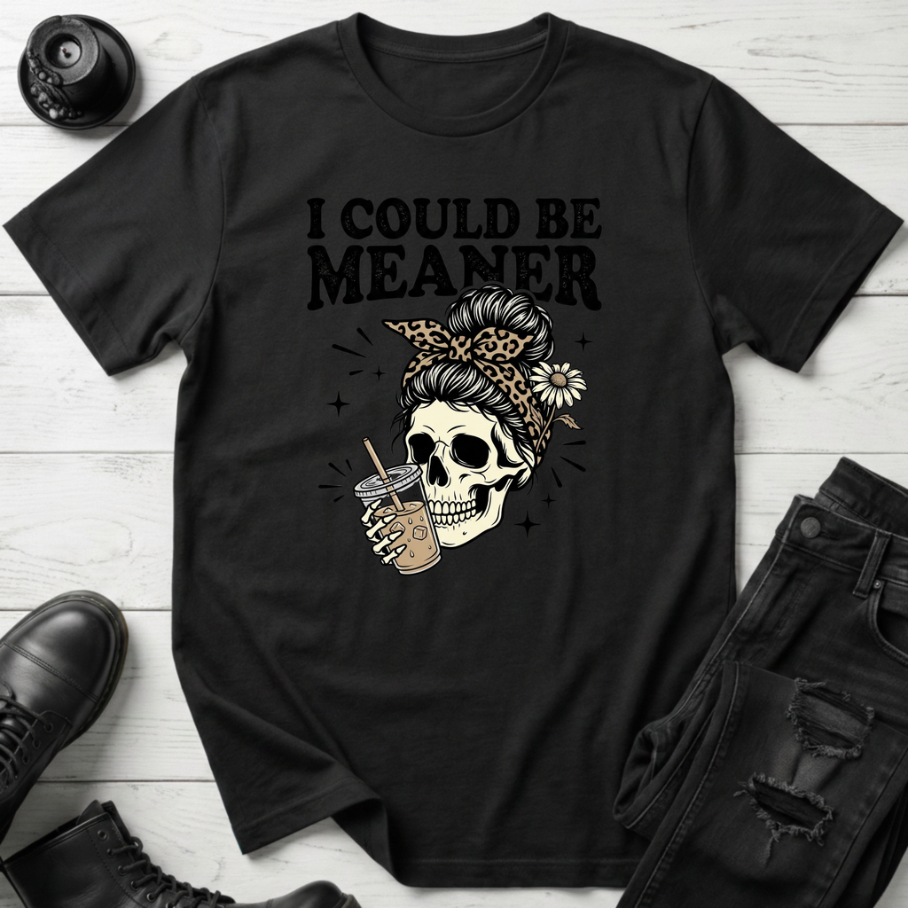 I Could Be Meaner T-Shirt
