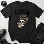 I Could Be Meaner T-Shirt