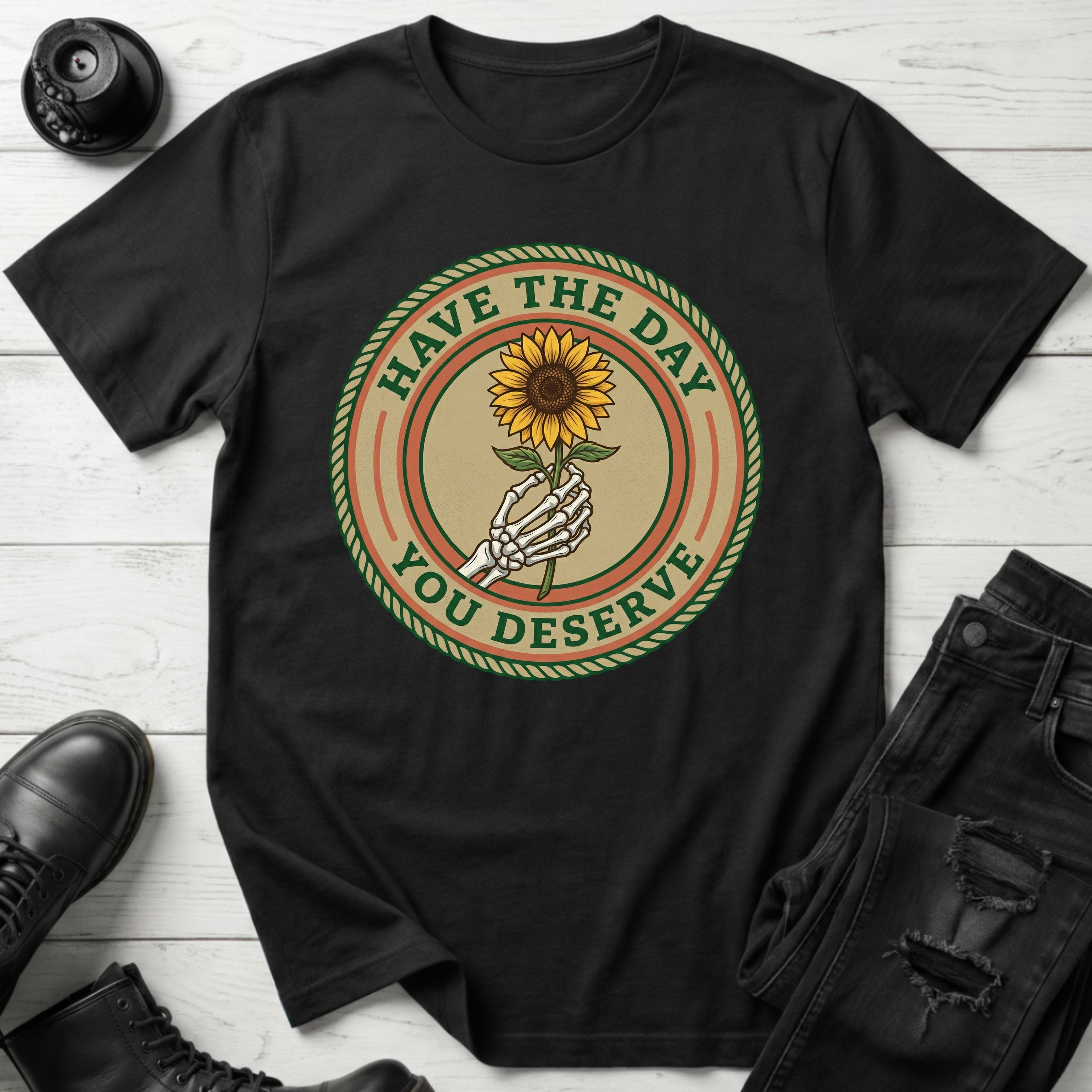 Have The Day You Deserve T-Shirt