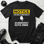 Notice This Area Monitored By An Aggressively Helpful Woman T-Shirt