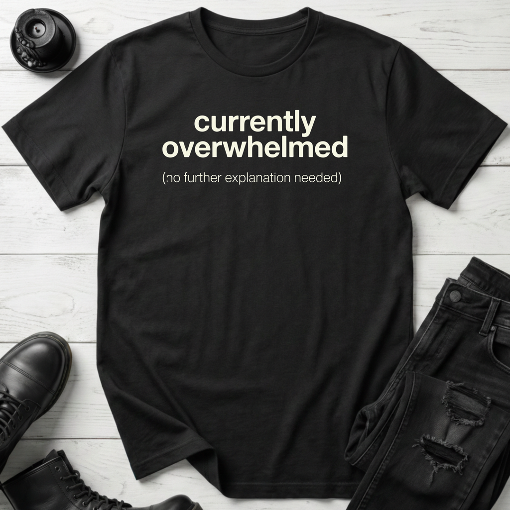 Currently Overwhelmed T-Shirt