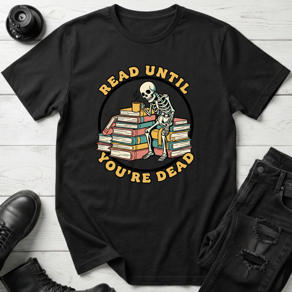 Read Until You’re Dead Bookish T-Shirt