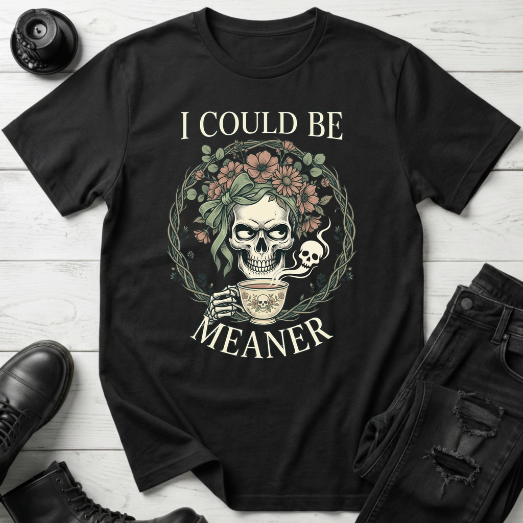 I Could Be Meaner T-Shirt