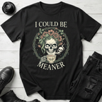 I Could Be Meaner T-Shirt
