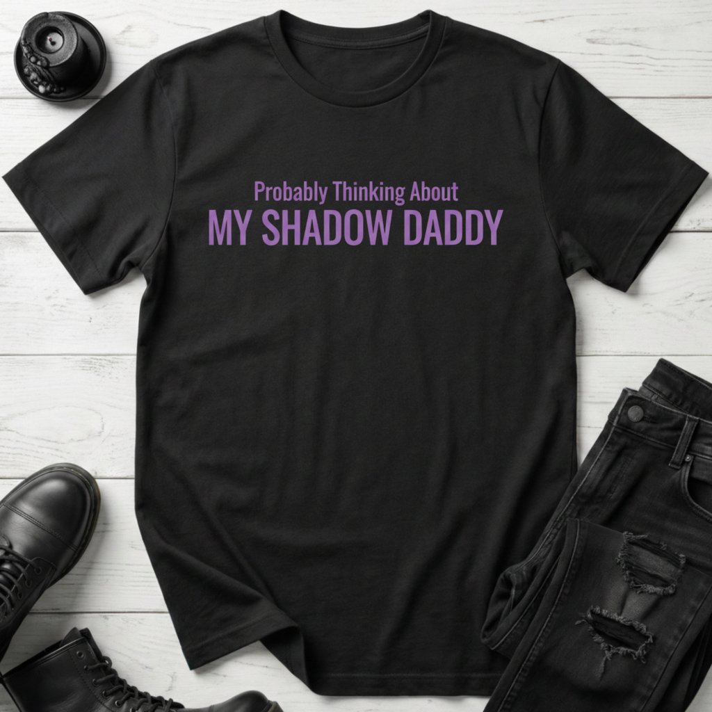 Probably Thinking About My Shadow Daddy T-shirt