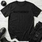 Reality Is Overrated T-Shirt