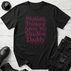 Probably Thinking About My Shadow Daddy T-Shirt