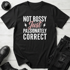 Not Bossy Just Passionately Correct T-Shirt