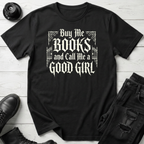 Buy Me Books And Call Me A Good Girl T-Shirt