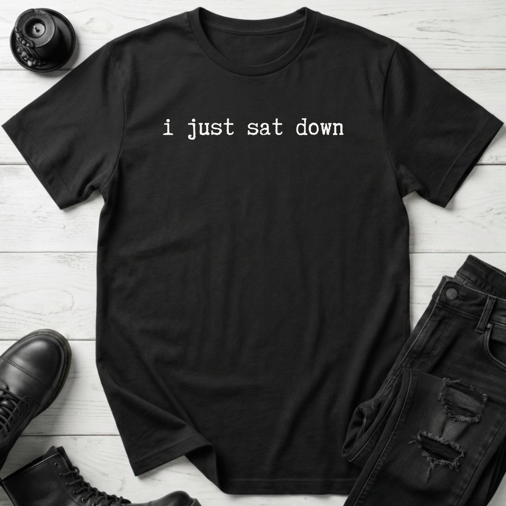 I Just Sat Down T-Shirt