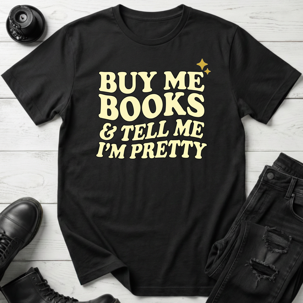 Buy Me Books And Tell Me I’m Pretty T-Shirt