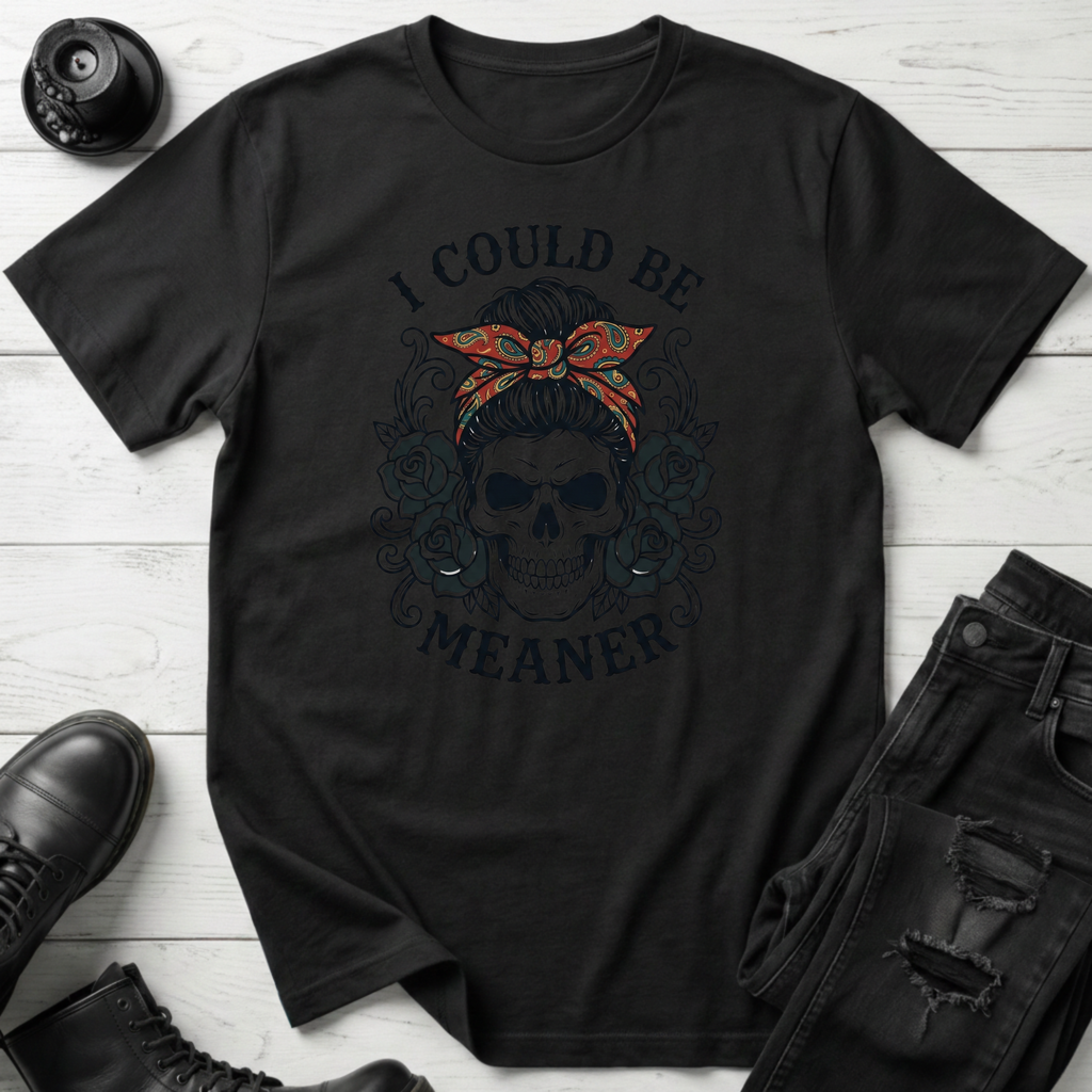I Could Be Meaner T-Shirt