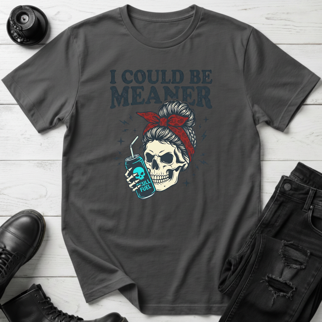 I Could Be Meaner (Energy Drink) T-Shirt